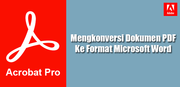 Mengkonversi Atau Mengubah File PDF Ke Docx Microsoft Word Di Adobe Acrobat